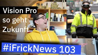 #iFrickNews 103 - Apple Vision Pro zeigt die Zukunft (leider noch nicht für mich)