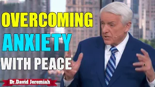 David Jeremiah ➤ Overcoming Anxiety With Peace