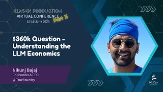 $360k Question - Understanding the LLM Economics // Nikunj Bajaj // LLMs in Production Conference