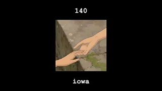 140 - iowa (slowed down + reverb)