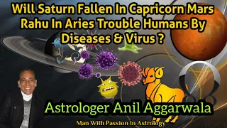 Will "Saturn Fallen In Capricorn Mars Rahu In Aries Trouble  Humans By Diseases & Virus ?