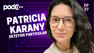 DETETIVE PARTICULAR PATRICIA KARANY - PODC EP37 #PODCAST #CORTES #CELSOPORTIOLLI