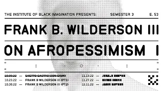 E.53 On Afropessimism Part 1of 2 | Frank B. Wilderson III