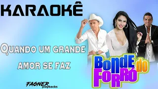 KARAOKÊ -  QUANDO UM GRANDE AMOR SE FAZ  - RITMO : BONDE DO FORRÓ