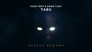 Yung Yury & Damn Yury - Tabu (Kyreza Rework)