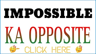 Impossible ka opposite word | Impossible ka opposite | what is the opposite of Impossible in english