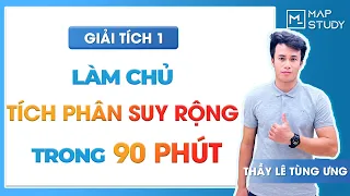 [GIẢI TÍCH 1] Làm chủ tích phân suy rộng trong 90 phút - Thầy Lê Tùng Ưng