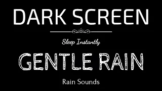 GENTLE RAIN Sounds for Sleeping | Sleep and Relaxation | Nature Sounds | Dark Screen | Black Screen
