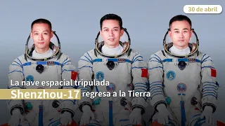 Programa Especial: La nave espacial tripulada Shenzhou-17 regresa a la Tierra