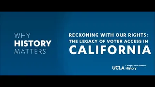 Why History Matters: "Reckoning With Our Rights: The Legacy of Voter Access in California"