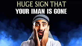 A HUGE SIGN THAT YOUR IMAN IS GONE
