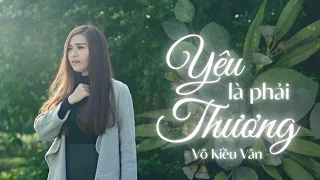 YÊU LÀ PHẢI THƯƠNG - VÕ KIỀU VÂN (officical MV)