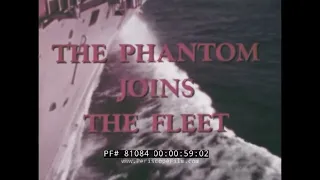 THE F-4 PHANTOM JOINS THE FLEET   1962 MCDONNELL FILM  USS FORRESTAL  F4H-1 PHANTOM II  81084