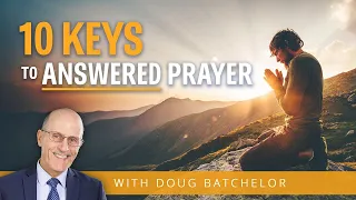 10 Keys For Answered Prayer  Doug Batchelor