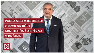 Poslanec SNS Michelko: V RTVS sa búri len hlučná aktívna menšina