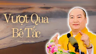 Chán Sự Đời: Làm Thế Nào Để Vượt Qua Cảm Giác Bế Tắc? (Rất Hay) | THÍCH PHƯỚC TIẾN