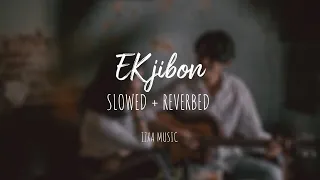 Ek Jibon | perfectly slowed + reverb | @izxa_music