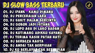 DJ SLOW BASS TERBARU 2023 | DJ VIRAL TIKTOK FULL BASS 🎵 DJ KAMU DIMANA DJ IPANK🎵 FULL ALBUM