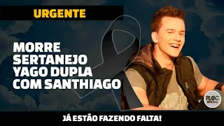 MORRE O CANTOR SERTANEJO YAGO QUE FAZIA DUPLA COM SANTHIAGO AOS 29 ANOS E DEIXA MUSICA TRISTE