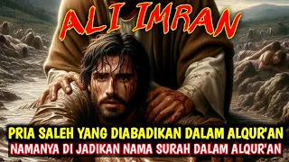 FAKTA ALI IMRAN ! PRIA SALEH YANG NAMANYA DIJADIKAN NAMA SURAH DALAM AL-QURAN, SIAPA ALI IMRAN ITU