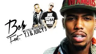 B.o.B - We Still In This Bitch (Feat. T.I & Juicy J)