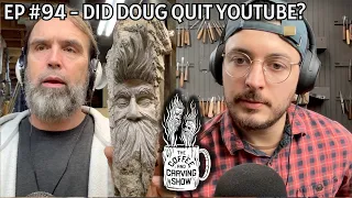 #94  Coffee and Carving Show - Did Doug Quit Youtube?