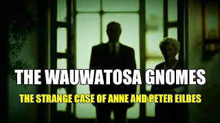 “The Wauwatosa Gnomes: The Strange Case of Anne and Peter Eilbes”  | Paranormal Stories