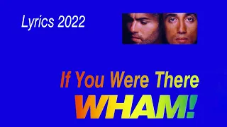 Wham! - If You Were There - Lyrics Video