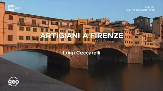 "Artigiani a Firenze"  di Luigi Ceccarelli - Geo RAI3 25.04.2022