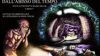 H.P. Lovecraft - Dall'Abisso del Tempo - Capitolo 5/5 (Audiolibro Italiano)