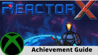 ReactorX 100% Achievement Guide for Xbox One and W10! 1000 gs in 20 min
