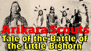 Arikara Scouts' Tale of the Battle Of the Little Bighorn