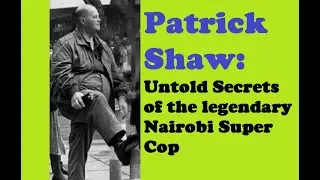 Patrick Shaw Legendary Nairobi Super Cop (involved in 1982 coup) Was Assassinated