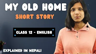 My Old Home  Class 12 Summary || English Book Story in Nepali || By Lu Xun || NEB – Gurubaa