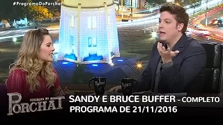 Programa do Porchat (completo) - Sandy e Bruce Buffer | 21/11/2016