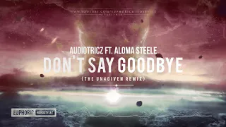 Audiotricz ft. Aloma Steele - Don't Say Goodbye (The Un4given Remix) [Free Release]