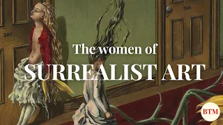 The Fantastic Women Of Surrealism | Behind the Masterpiece