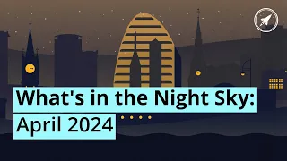 What's in the Night Sky: April 2024 🔭