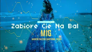 MIG - Zabiorę Cię na bal ? [ Marcin Raczuk EMOTIONAL  REMIX ]