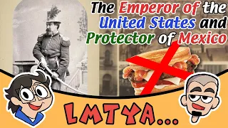 The Emperor of the United States and Protector of Mexico - Somewhat Accurate History