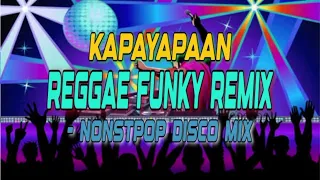 KAPAYAPAAN & MORE REGGAE FUNKY REMIX - NONSTOP DISCO MIX | DJRANEL BACUBAC REMIX |