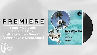 PREMIERE: Papai ACCI Attila - Beautiful Day (Benja Molina Remix) [Consapevole Recordings]