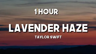 Taylor Swift - Lavender Haze [1 Hour] (Lyrics)@TaylorSwift