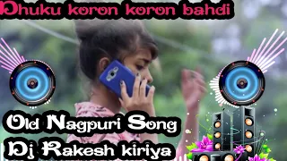 Dhuku koron koron bahdi Old Nagpuri Dj kudukh Song Dj Rakesh & Dj Sandeep & Dj Mukesh Kiriya