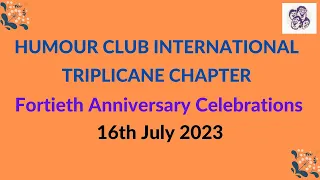 HUMOUR CLUB INTERNATIONAL TRIPLICANE CHAPTER l Fortieth Anniversary Celebrations l 16th July 2023