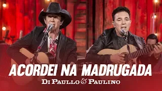 Di Paullo & Paulino - Acordei Na Madrugada "DVD Nós e Elas"