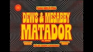 DEW8 & MESABBY - MATADOR ft. GRINKS