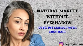 EASY NATURAL MAKEUP OVER 40 || MAKEUP & GREY HAIR || MAKEUP TUTORIAL || NO EYESHADOW LOOK