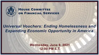 Virtual Hearing - Universal Vouchers: Ending Homelessness and Expanding Economic... (EventID=112746)