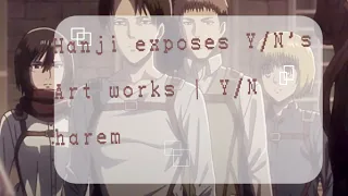 Hanji exposes Y/N's Artworks •Y/N harem• ×Y/N x AOT× (Y/N is a ???)